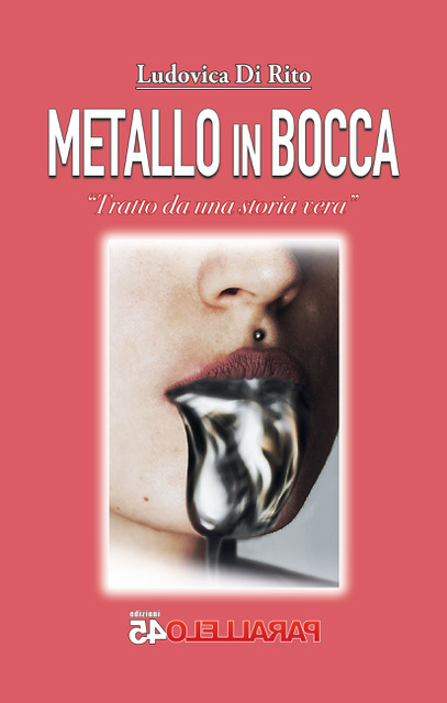 Metallo in bocca – Ludovica Di Rito - Parallelo45 Edizioni